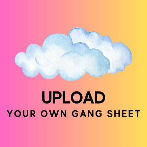Upload your own Gang Sheets!